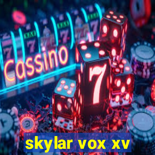 skylar vox xv